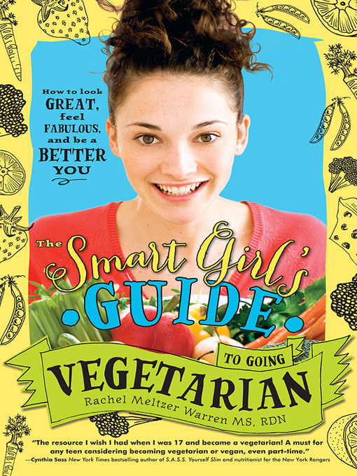 Rachel Meltzer Warren MS, RD创作的The Smart Girl's Guide to Going Vegetarian作品的详细信息 - 可供借阅